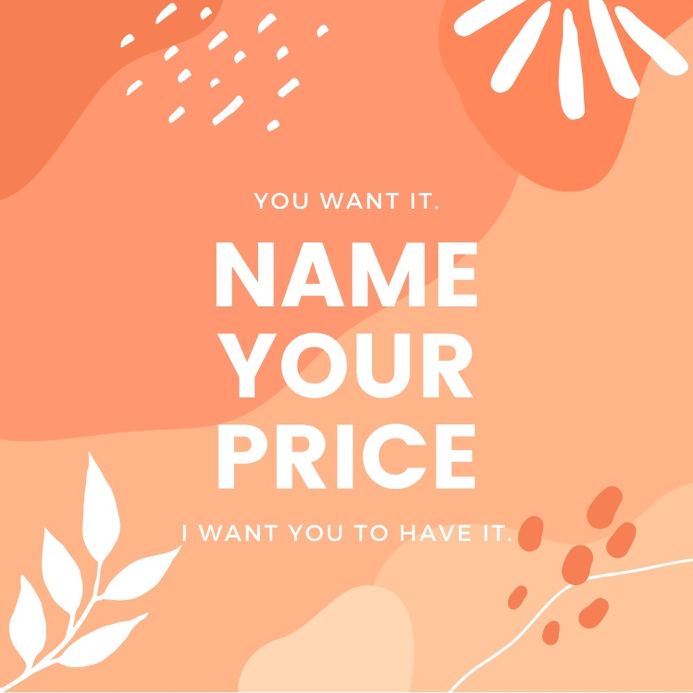 Name your price! I consider every offer! Don’t be afraid to go low.